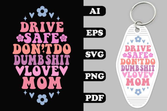 Drive Safe Don’t Do Dumb Shit Love Mom