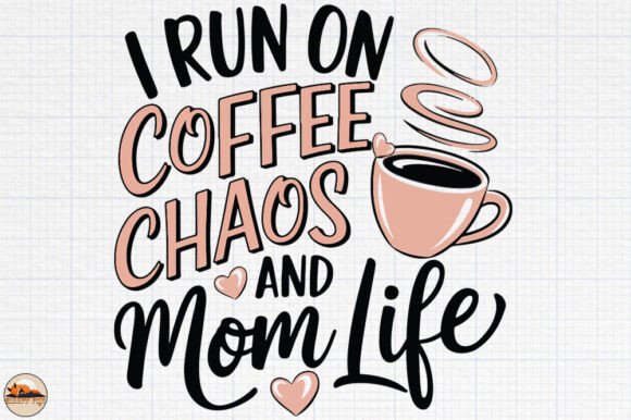 I Run on Coffee Chaos and Mom Life