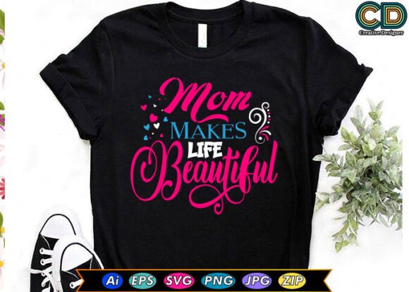 MOM MAKES LIFE BEAUTIFUL Free Designs